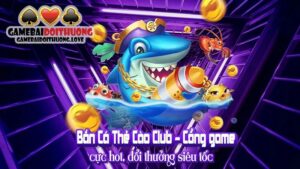 ban ca the cao club thien duong giai tri doi thuong tren mobile 285 212