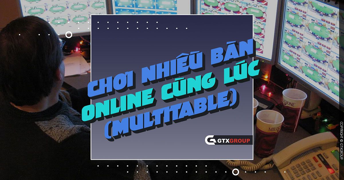 Chơi nhiều bàn online cùng lúc