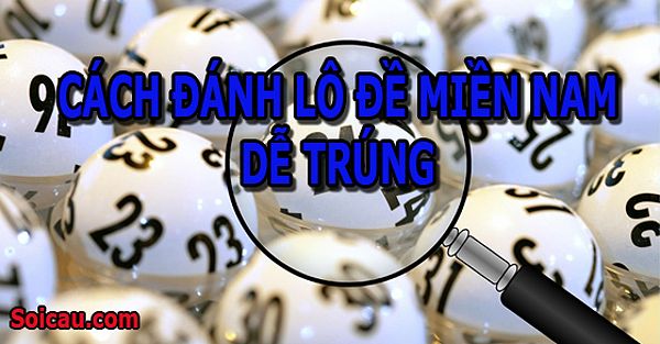 Phương pháp tính lô đề miền Nam dễ trúng nhất