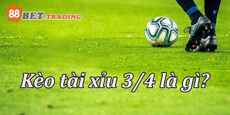 Tìm hiểu khái niệm Tài xỉu 3/4 là gì?